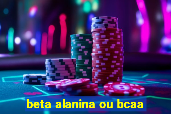 beta alanina ou bcaa